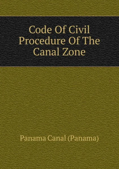 Обложка книги Code Of Civil Procedure Of The Canal Zone, Panama Canal (Panama)