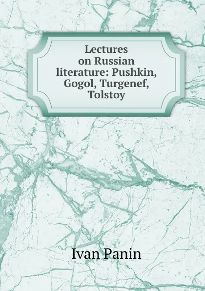 Обложка книги Lectures on Russian literature: Pushkin, Gogol, Turgenef, Tolstoy, Ivan Panin