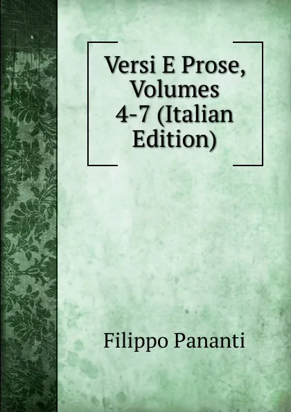 Обложка книги Versi E Prose, Volumes 4-7 (Italian Edition), Filippo Pananti