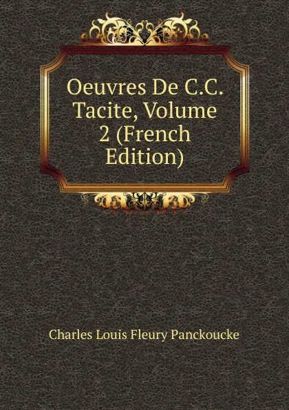 Обложка книги Oeuvres De C.C. Tacite, Volume 2 (French Edition), Charles Louis Fleury Panckoucke