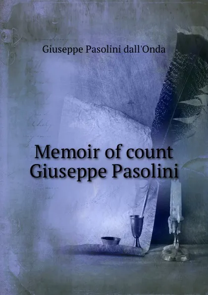 Обложка книги Memoir of count Giuseppe Pasolini, Giuseppe Pasolini dall'Onda