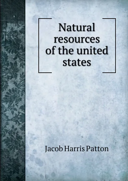 Обложка книги Natural resources of the united states, Jacob Harris Patton