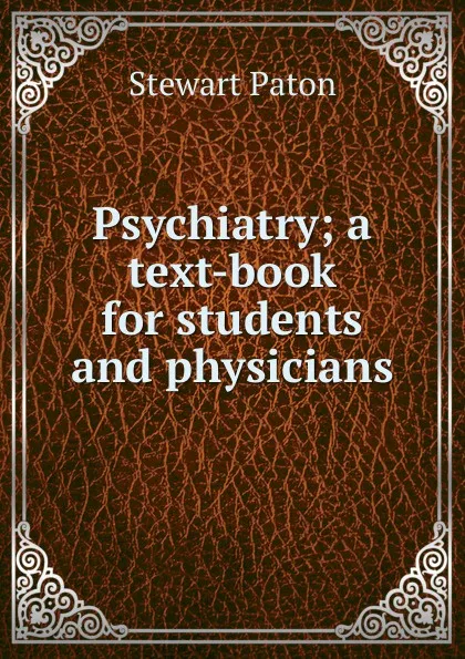 Обложка книги Psychiatry; a text-book for students and physicians, Stewart Paton