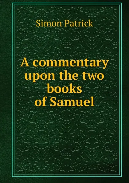 Обложка книги A commentary upon the two books of Samuel, Simon Patrick