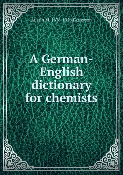 Обложка книги A German-English dictionary for chemists, Austin M. 1876-1956 Patterson