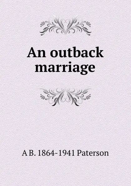 Обложка книги An outback marriage, A B. 1864-1941 Paterson