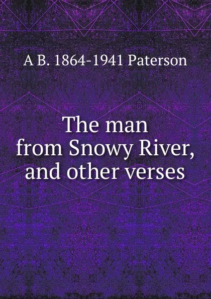 Обложка книги The man from Snowy River, and other verses, A B. 1864-1941 Paterson