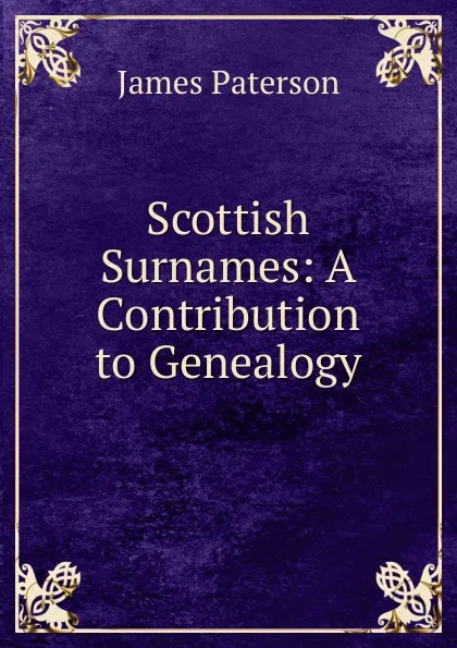 Обложка книги Scottish Surnames: A Contribution to Genealogy, James Paterson