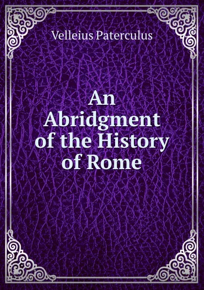 Обложка книги An Abridgment of the History of Rome, Velleius Paterculus