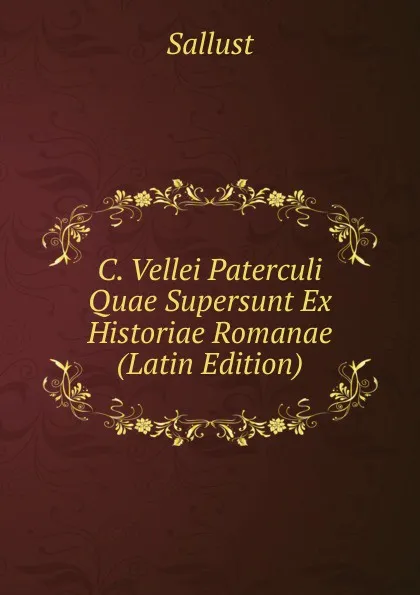 Обложка книги C. Vellei Paterculi Quae Supersunt Ex Historiae Romanae (Latin Edition), Sallust