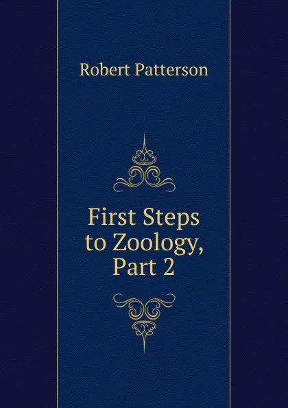 Обложка книги First Steps to Zoology, Part 2, Robert Patterson