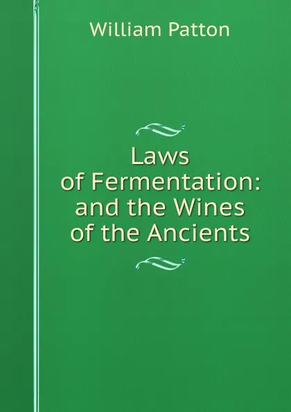 Обложка книги Laws of Fermentation: and the Wines of the Ancients, William Patton