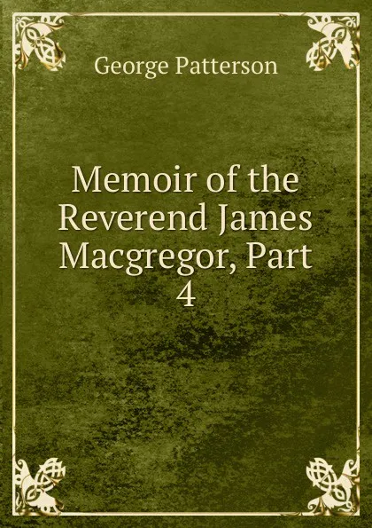 Обложка книги Memoir of the Reverend James Macgregor, Part 4, George Patterson