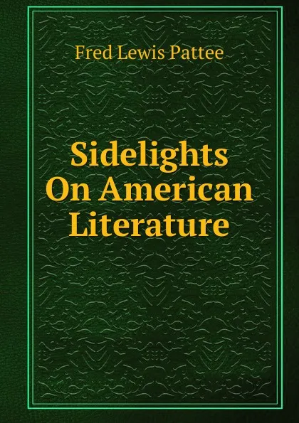 Обложка книги Sidelights On American Literature, Fred Lewis Pattee