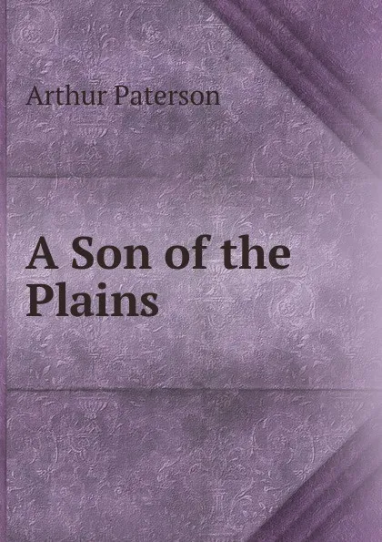 Обложка книги A Son of the Plains, Arthur Paterson