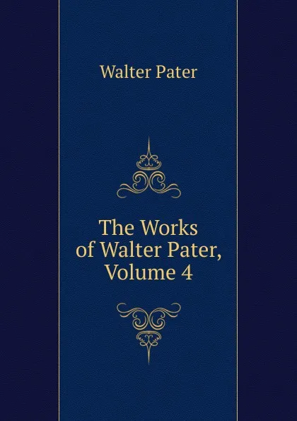 Обложка книги The Works of Walter Pater, Volume 4, Walter Pater