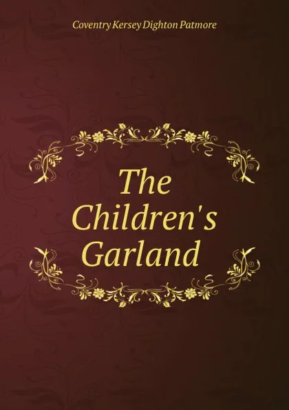 Обложка книги The Children.s Garland ., Coventry Kersey Dighton Patmore