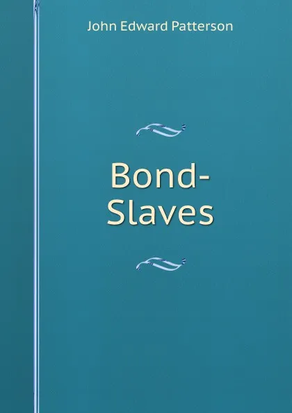 Обложка книги Bond-Slaves, John Edward Patterson