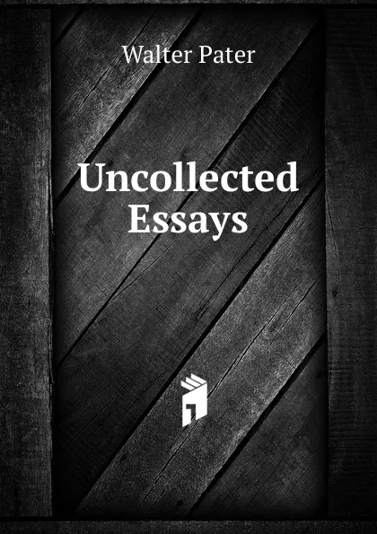 Обложка книги Uncollected Essays, Walter Pater