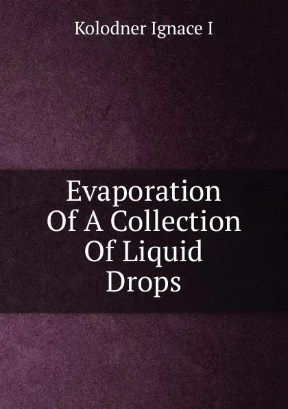 Обложка книги Evaporation Of A Collection Of Liquid Drops, Kolodner Ignace I