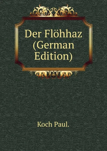 Обложка книги Der Flohhaz (German Edition), Koch Paul.