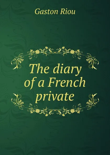 Обложка книги The diary of a French private, Gaston Riou