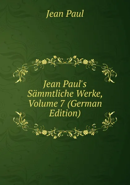 Обложка книги Jean Paul.s Sammtliche Werke, Volume 7 (German Edition), J. Paul