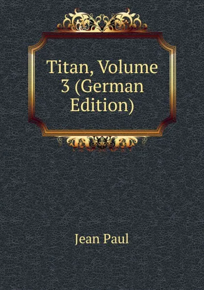 Обложка книги Titan, Volume 3 (German Edition), J. Paul