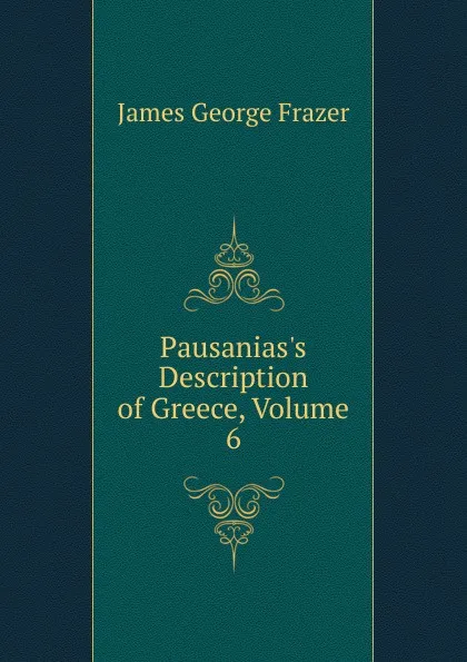 Обложка книги Pausanias.s Description of Greece, Volume 6, James George Frazer