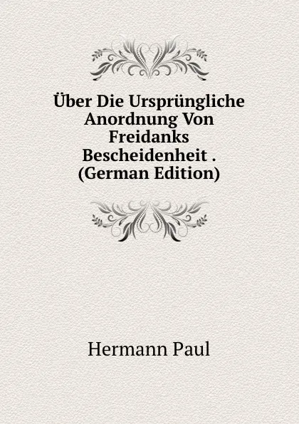 Обложка книги Uber Die Ursprungliche Anordnung Von Freidanks Bescheidenheit . (German Edition), Hermann Paul