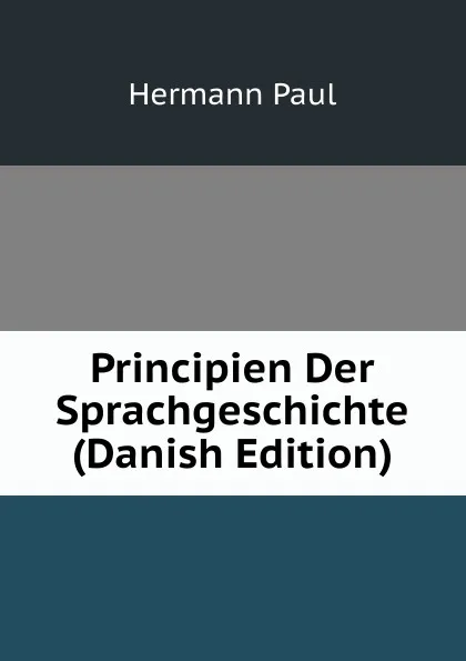 Обложка книги Principien Der Sprachgeschichte (Danish Edition), Hermann Paul