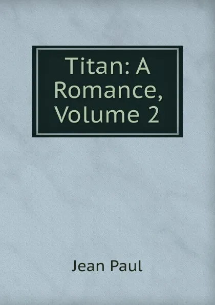 Обложка книги Titan: A Romance, Volume 2, J. Paul