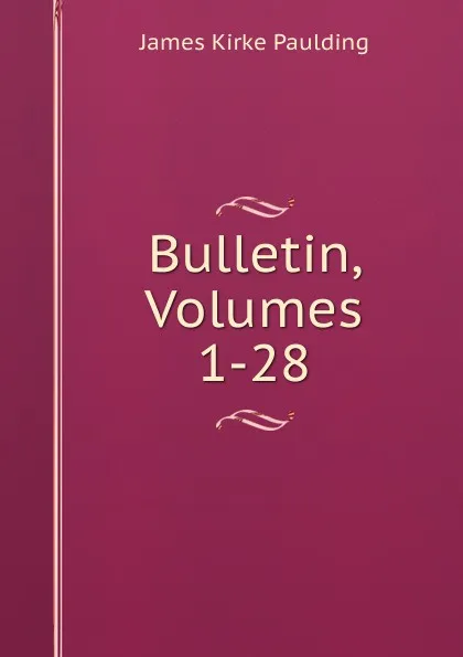 Обложка книги Bulletin, Volumes 1-28, Paulding James Kirke