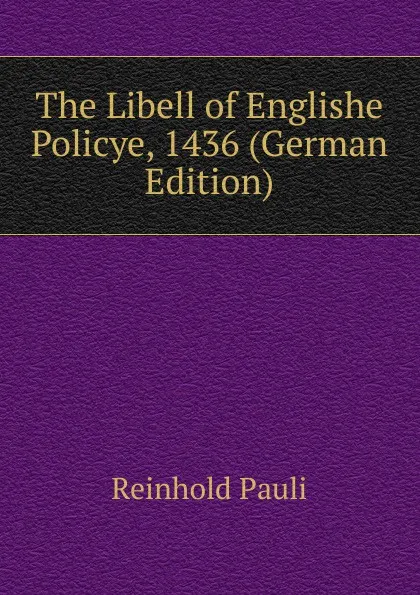 Обложка книги The Libell of Englishe Policye, 1436 (German Edition), Reinhold Pauli