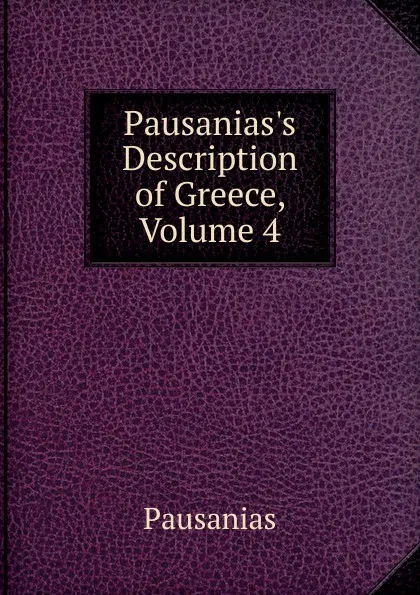 Обложка книги Pausanias.s Description of Greece, Volume 4, Pausanias