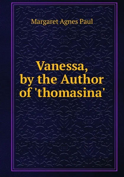 Обложка книги Vanessa, by the Author of .thomasina.., Margaret Agnes Paul