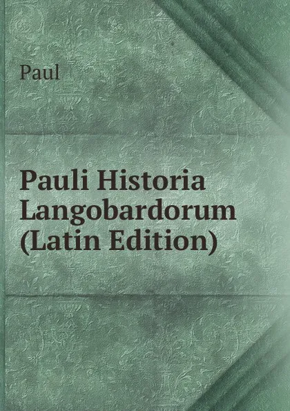 Обложка книги Pauli Historia Langobardorum (Latin Edition), Paul