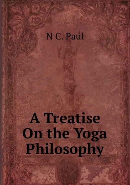 Обложка книги A Treatise On the Yoga Philosophy, N.C. Paul
