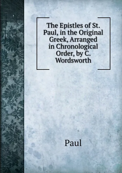 Обложка книги The Epistles of St. Paul, in the Original Greek, Arranged in Chronological Order, by C. Wordsworth, Paul