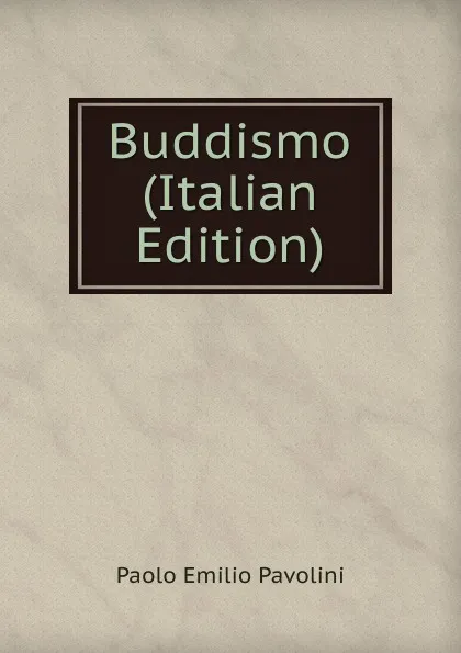 Обложка книги Buddismo (Italian Edition), Paolo Emilio Pavolini