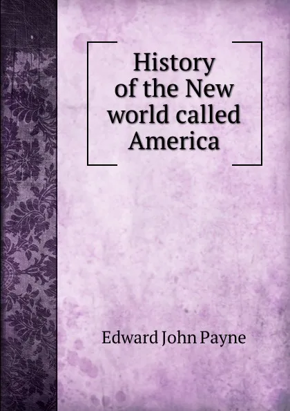 Обложка книги History of the New world called America, Edward John Payne