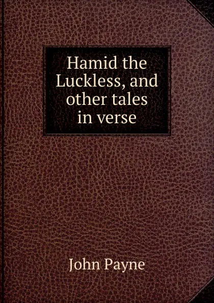 Обложка книги Hamid the Luckless, and other tales in verse, John Payne