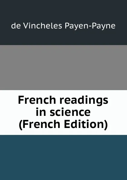 Обложка книги French readings in science (French Edition), de Vincheles Payen-Payne