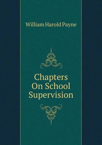 Обложка книги Chapters On School Supervision, William Harold Payne