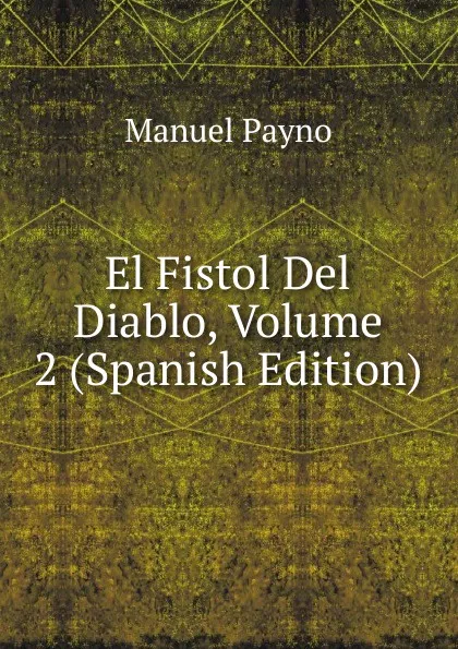 Обложка книги El Fistol Del Diablo, Volume 2 (Spanish Edition), Manuel Payno