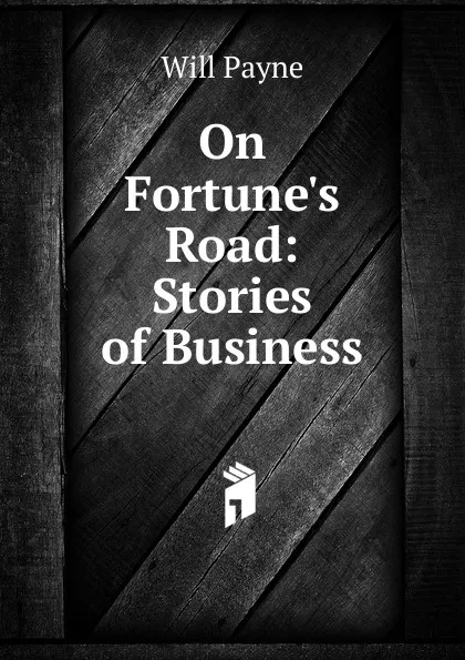 Обложка книги On Fortune.s Road: Stories of Business, Will Payne