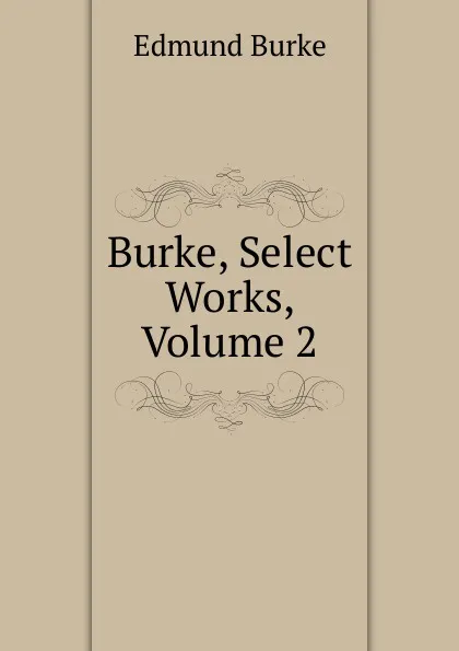 Обложка книги Burke, Select Works, Volume 2, Burke Edmund