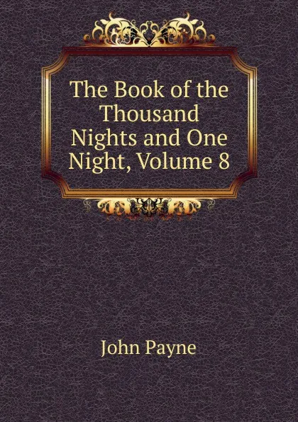 Обложка книги The Book of the Thousand Nights and One Night, Volume 8, John Payne