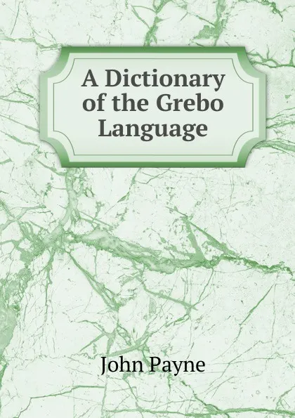 Обложка книги A Dictionary of the Grebo Language, John Payne