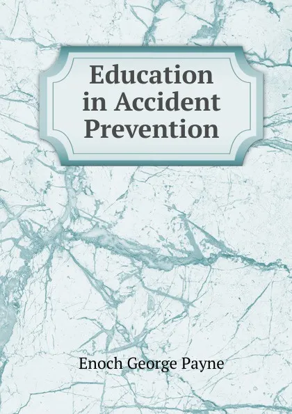 Обложка книги Education in Accident Prevention, Enoch George Payne